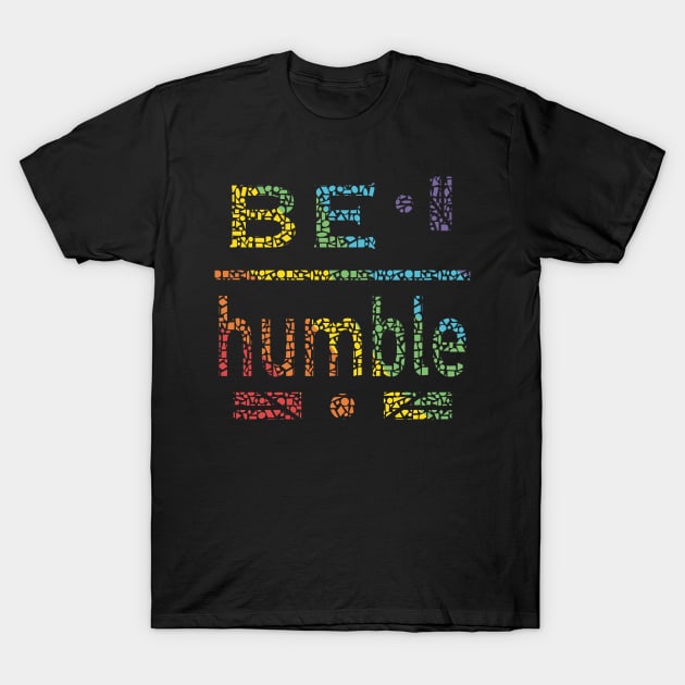 Be Humble T-Shirt by Character Alley
